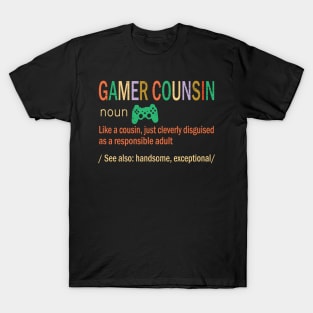 Gamer Cousin Like A Cousin Just Coleverly Disguised As A Responsible Adult Also Handsome Exceptional T-Shirt